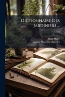 Dictionnaire Des Jardiniers ...: Ouvrage Tr. De L'anglois, Par De Chazelles, Volume 6 1175878448 Book Cover