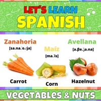 Let's Learn Spanish: Vegetables & Nuts: Spanish Picture Book With English Translations and Transcription. Easy Teaching Spanish Words for Kids. ... Spanish Language For Children and Beginners B08W7DWVD7 Book Cover