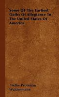 Some of the Earliest Oaths of Allegiance to the United States of America 1258287234 Book Cover