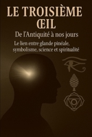 LE TROISIÈME ŒIL Des anciennes civilisations à aujourd’hui (French Edition) B0FLJX6M3W Book Cover