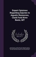 Expert Opinions Regarding Injuries to Aquatic Resources, Clark Fork River Basin, MT 1341547302 Book Cover