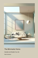 The Minimalist Home: Declutter and Simplify Your Life 1778901794 Book Cover