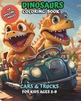 Dinosaur Coloring Books in Cars and Trucks: for Kids Ages 3-8 B0CR86YHK7 Book Cover