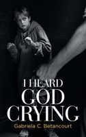 I Heard God Crying B0GM2RGL6R Book Cover