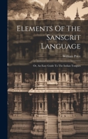 Elements Of The Sanscrit Language: Or, An Easy Guide To The Indian Tongues 1022274392 Book Cover