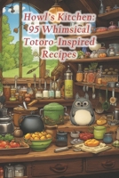 Howl's Kitchen: 95 Whimsical Totoro-Inspired Recipes B0CRJ276M6 Book Cover