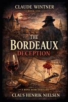 The Bordeaux Deception: A Claude Wintner Mystery (The Claude Wintner wine noir mysteries) B0GMDKX9TV Book Cover