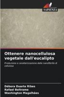 Ottenere nanocellulosa vegetale dall'eucalipto: Produzione e caratterizzazione delle nanofibrille di cellulosa (Italian Edition) 620681257X Book Cover