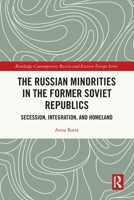 The Russian Minorities in the Former Soviet Republics: Secession, Integration, and Homeland 1032070978 Book Cover