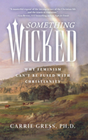 Something Wicked: Why Feminism Can't Be Fused with Christianity B0FQFVNVJL Book Cover