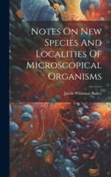 Notes On New Species And Localities Of Microscopical Organisms 1022635425 Book Cover