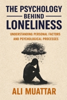 The Psychology Behind Loneliness: Understanding Personal Factors and Psychological Processes (Loneliness: The Social Psychology of Loneliness) B0F8HPLT5W Book Cover