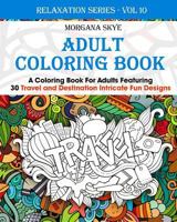 Adult Coloring Book: Coloring Book For Adults Featuring 30 Destination and Travel Intricate Fun Designs 1522952144 Book Cover