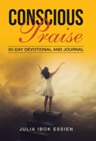 Conscious Praise: 30-Day Devotional and Journal 198226957X Book Cover