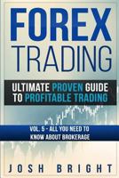 Forex Trading: Ultimate Proven Guide to Profitable Trading: Volume 5 - All you need to know about Brokerage 1723739359 Book Cover
