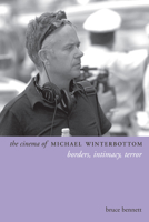 The Cinema of Michael Winterbottom: Borders, Intimacy, Terror 0231167377 Book Cover