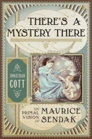 There's a Mystery There: The Primal Vision of Maurice Sendak 0385540434 Book Cover