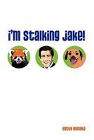 I'm Stalking Jake! 1450252133 Book Cover