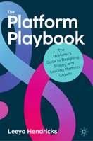 The Platform Playbook: The Marketer's Guide to Designing, Scaling and Leading Platform Growth 3032080304 Book Cover