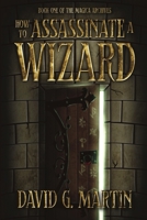 How to Assassinate a Wizard: Book One of The Magica Archives B0GVLC9WBC Book Cover