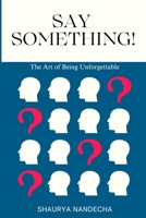 Say Something!: The Art of Being Unforgettable 9334192054 Book Cover