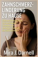 ZAHNSCHMERZLINDERUNG ZU HAUSE: Einfache Behandlungen und beruhigende Techniken zur sofortigen Linderung von Zahnschmerzen (German Edition) B0FH3TDHGR Book Cover