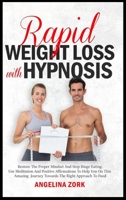 Rapid Weight Loss with Hypnosis: Restore The Proper Mindset And Stop Binge Eating. Use Meditation And Positive Affirmations To Help You On This Amazing Journey Towards The Right Approach To Food 1801472653 Book Cover