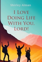 I Love Doing Life With You, Lord! 1961327007 Book Cover