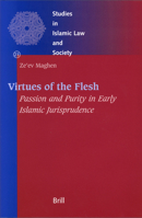 Virtues Of The Flesh: Passion and Purity In Early Islamic Jurisprudence (Studies in Islamic Law and Society) 9004140700 Book Cover