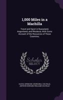1,000 Miles in a Machilla: Travel and Sport in Nyasaland, Angoniland, and Rhodesia, With Some Account of the Resources of These Countries; 134665820X Book Cover