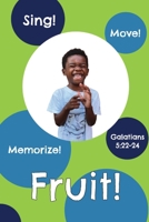 Fruit!: Galatians 5:22-24 (Sing, Move, and Memorize!) B0GG2TX66X Book Cover