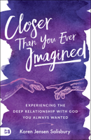 Closer than You Ever Imagined: Experiencing the Deep Relationship with God You Always Wanted 1680314130 Book Cover