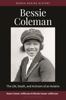 Bessie Coleman: The Life, Death, and Activism of an Aviatrix (Women Making History) B0HGPBMNHK Book Cover