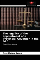 The legality of the appointment of a Provincial Governor in the DRC :: Case of Central Kongo 6204016504 Book Cover