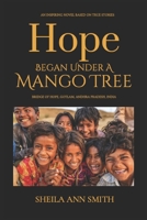 Hope Began Under A Mango Tree: An Inspiring Novel Based on True Stories, Bridge of Hope, Gotlam, Andhra Pradesh, India B0FZ5YD3JC Book Cover