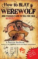 Professor Van Helsing's Guides: How to Slay a Werewolf: Advice, tips and fantastical rules for the budding werewolf slayer 1783251131 Book Cover