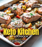 Sheet Pan Keto Kitchen Cookbook: 100+ Low-Carb Meals for Healthy Living, with Pictures Included B0FQWDPKV3 Book Cover