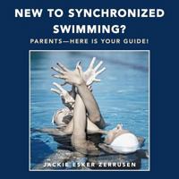 New to Synchronized Swimming?: Parents-Here Is Your Guide! 1504392582 Book Cover