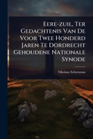 Eere-zuil, Ter Gedachtenis Van De Voor Twee Honderd Jaren Te Dordrecht Gehoudene Nationale Synode (Dutch Edition) 1024423182 Book Cover