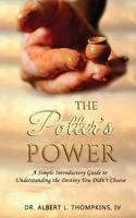The Potter's Power: A Simple Introductory Guide to Understanding the Destiny You Didn’t Choose 1719906742 Book Cover