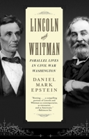 Lincoln and Whitman: Parallel Lives in Civil War Washington 0345457994 Book Cover