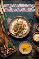 Ninja Foodi 101: Easy Recipes for Newbies B0CPL612DJ Book Cover