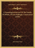 A Genealogical Record of the Family of White 101796260X Book Cover