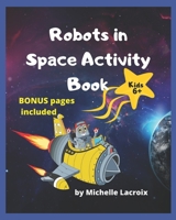 Robots in Space Activity Book: Activity Book for Kids 6-8 1710543477 Book Cover