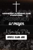 Understanding the purpose and power of prayer: A Better Way To Pray B0BSMHH9DN Book Cover
