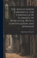 The Anglo-Saxon Chronicle. the Chronicle of Florence of Worcester, With a Continuation and Appendix 1021181692 Book Cover