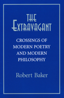 The Extravagant: Crossings Of Modern Poetry And Modern Philosophy 0268021821 Book Cover
