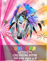 Unicorn Activity Coloring Book For Kids Ages 4-8.: A Fun Kid Workbook Game For Learning, Coloring, Dot To Dot and More! B084DGFNK9 Book Cover