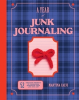 A Year of Junk Journaling: 52 Weeks of Prompts and Inspiration for Scrapbooking 183783430X Book Cover