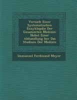 Versuch Einer Systematischen Enzyklop Die Der Gesammten Medizin: Nebst Einer Abhandlung Ber Das Studium Der Medizin 1286960886 Book Cover